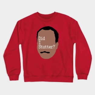 DID I STUTTER? Crewneck Sweatshirt